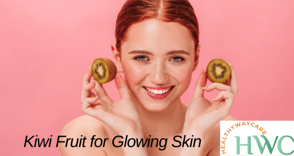 Kiwi Fruit for Glowing Skin